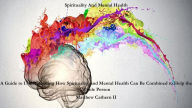 Title: SPIRITUALITY AND MENTAL HEALTH: A GUIDE TO UNDERSTANDING HOW SPIRITUALITY AND MENTAL HEALTH CAN BE COMBINED TO HELP THE WHOLE PERSON, Author: Matthew Cathern Jr.