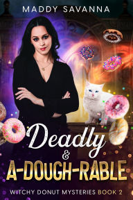 Title: Deadly & A-Dough-Rable: A Paranormal Cozy Mystery, Author: Maddy Savanna