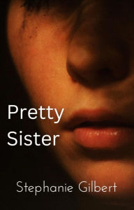 Title: Pretty Sister, Author: Stephanie Gilbert