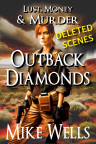 Title: Outback Diamonds (Lust, Money & Murder #16) - Deleted Scenes, Author: Mike Wells