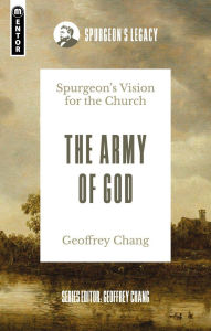 Title: The Army of God: Spurgeon's Vision for the Church, Author: Geoffrey Chang