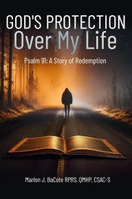 Title: A Journey of Redemption: God's Protection Over My Life: Psalm 91, Author: Marlon Bacote