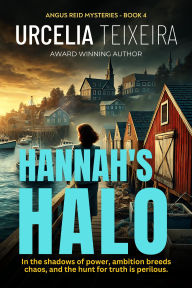 Title: Hannah's Halo: A Thrilling Christian Mystery of Faith Ambition and Danger, Author: Urcelia Teixeira