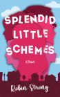 Splendid Little Schemes: A Novel