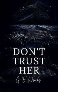 Title: Don't Trust Her, Author: G. E. Wrocks