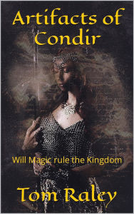 Title: Artifacts of Condir: Will Magic Rule the Kingdom?, Author: Tom Raley