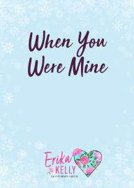 Title: When You Were Mine: A Calamity Falls Small Town Christmas Romance, Author: Erika Kelly