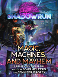 Title: Shadowrun: Magic, Machines, and Mayhem: (A Shadowrun Anthology), Author: John Helfers