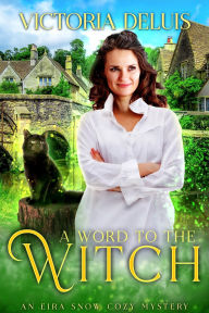 Title: A Word to the Witch, Author: Victoria Deluis