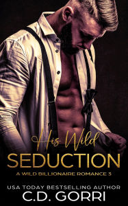 Title: His Wild Seduction, Author: C. D. Gorri