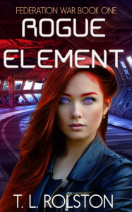 Title: Rogue Element, Author: T. L. Rolston