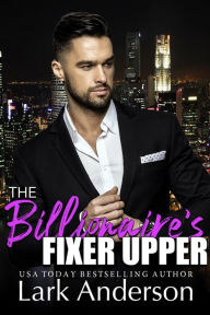 Title: The Billionaire's Fixer Upper, Author: Lark Anderson