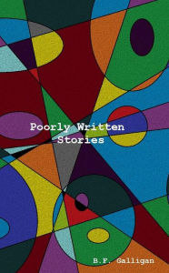 Title: Poorly Written Stories, Author: B. F. Galligan