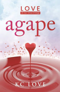 Title: Agape: LOVELet Our Virtue Emerge, Author: KC Love