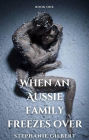 When an Aussie Family Freezes Over: Book One