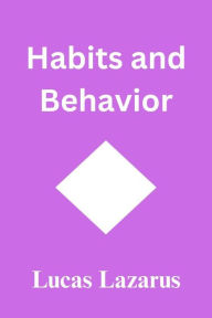 Title: Habits and Behavior, Author: Lucas Lazarus