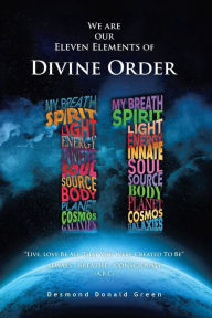 Title: WE ARE OUR ELEVEN ELEMENTS OF DIVINE ORDER, Author: Desmond Donald Green