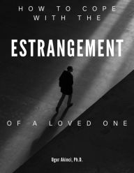 Title: How to Cope with the Estrangement of a Loved One, Author: Ugur Akinci
