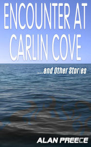 Title: Encounter at Carlin Cove: and Other Stories, Author: Alan Preece