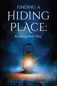 Title: Finding a Hiding Place:: Revealing God's Way, Author: Geneva Silvernail