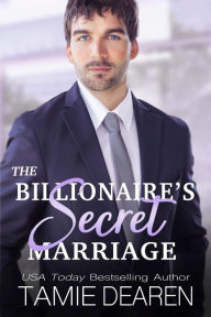Title: The Billionaire's Secret Marriage, Author: Tamie Dearen