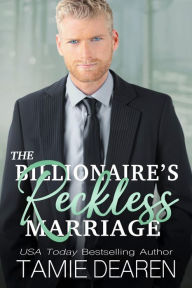 Title: The Billionaire's Reckless Marriage, Author: Tamie Dearen