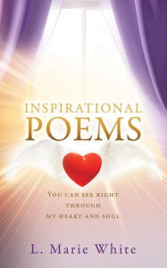 Title: Inspirational Poems: You can see right through my heart and soul, Author: L. Marie White