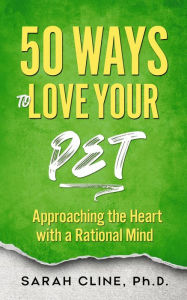 Title: 50 Ways to Love Your Pet, Author: Sarah Cline Phd