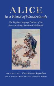 Title: Alice in a World of Wonderlands - Vol 2. Checklists and Appendices: The English Language of the Four Alice Books Published Worldwide, Author: Jon A. Lindseth