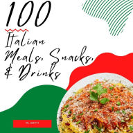 Title: 100 Italian Meals, Snacks, & Snacks, Author: Rl Smith