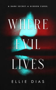 Title: Where Evil Lives, Author: Ellie Dias