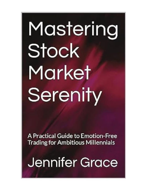 Mastering Stock Market Serenity: A Practical Guide to Emotion-Free Trading for Ambitious Millennials