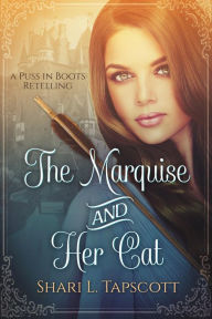 Title: The Marquise and Her Cat: A Puss in Boots Retelling, Author: Shari L. Tapscott