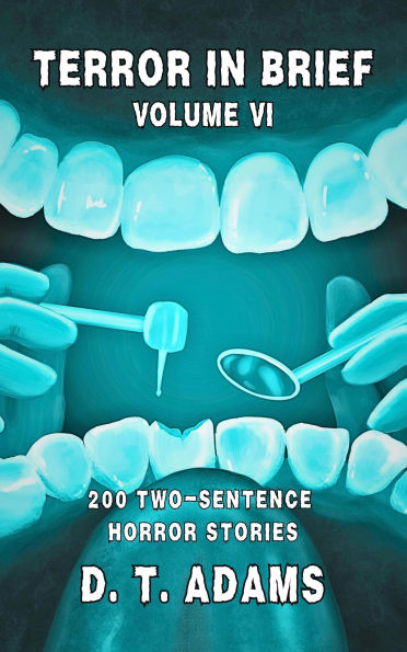 Terror in Brief: Volume VI: 200 Two-Sentence Horror Stories