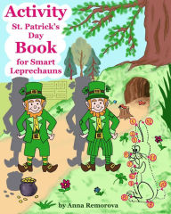 Title: Activity St. Patrick's Day Book for Smart Leprechauns: Spot the Difference, Find the Shadow, Matching, Colouring, Counting, Puzzles, and Mazes, Author: Anna Remorova