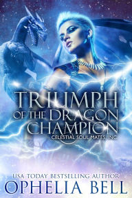 Title: Triumph of the Dragon Champion: A Celestial Soul Mates Inc. Female Athlete Dragon Shifter Romance, Author: Ophelia Bell