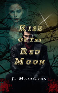 Title: Rise of the Red Moon, Author: J Middleton