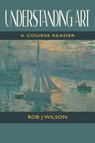 Title: Understanding Art: A Course Reader, Author: Rob Wilson