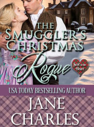 Title: The Smuggler's Christmas Rogue (Scot to the Heart #5), Author: Jane Charles