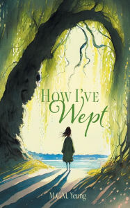 Title: How I've Wept, Author: M.C.M. Yeung