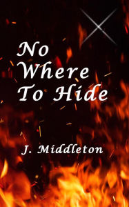 Title: No Where To Hide, Author: J Middleton