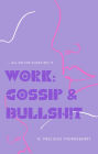 Work: Gossip and Bullshit