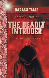 Title: The Deadly Intruder: A Kingdom In Terror, Author: Karen E. Mosier