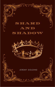 Title: Shard And Shadow, Author: Jeremy Golding