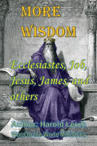 Title: More Wisdom: Ecclesiastes, Job, Jesus, James, and others, Author: Harold Lerch