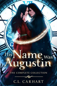 Title: His Name Was Augustin Complete Collection: HNWA Collections Book 3, Author: C. L. Carhart