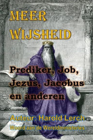 Title: Meer Wijsheid: Prediker, Job, Jezus, Jakobus en anderen, Author: Harold Lerch