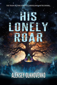Title: His Lonely Roar, Author: Aleksey Olkhovenko