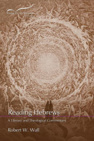 Title: Reading Hebrews: A Literary and Theological Commentary, Author: Robert W. Wall