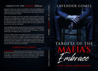 Title: Targets of the Mafia's Embrace: Love, Crime & Redemption, Author: Lavender Gomes